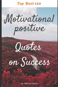 Top Best 120 Motivational positive Quotes on Success