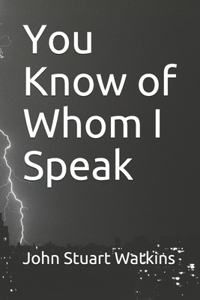 You Know of Whom I Speak