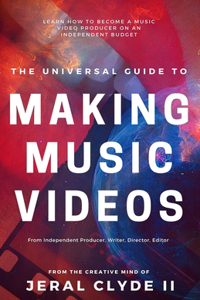 The Universal Guide to Making Music Videos