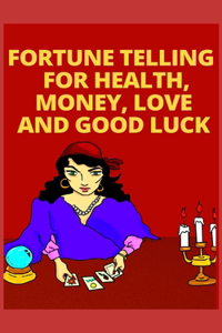 Fortune Telling for Health, Money, Love and Good Luck