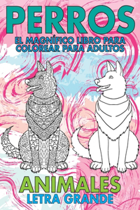 El magnífico libro para colorear para adultos - Letra grande - Animales - Perros