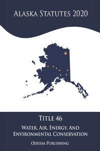 Alaska Statutes 2020 Title 46 Water, Air, Energy, And Environmental Conservation