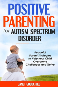 Positive Parenting for Autism Spectrum Disorder