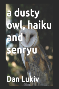 dusty owl, haiku and senryu