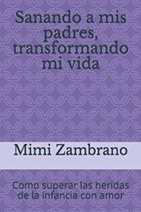 Sanando a mis padres, transformando mi vida