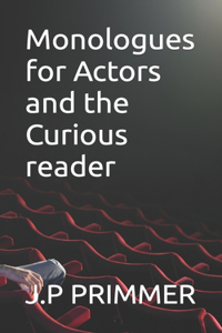 Monologues for Actors and the Curious reader