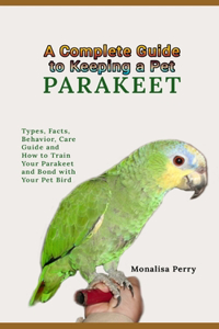 Complete Guide to Keeping a Pet Parakeet