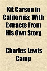Kit Carson in California; With Extracts from His Own Story