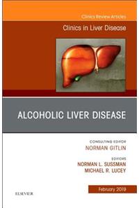 Alcoholic Liver Disease, an Issue of Clinics in Liver Disease