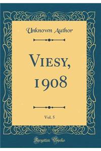 Viesy, 1908, Vol. 5 (Classic Reprint)