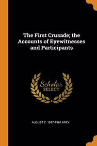 The First Crusade; the Accounts of Eyewitnesses and Participants