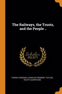 The Railways, the Trusts, and the People ..