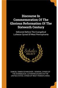 Discourse in Commemoration of the Glorious Reformation of the Sixteenth Century