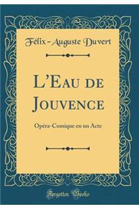 L'Eau de Jouvence: Opéra-Comique en un Acte (Classic Reprint)