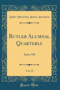 Butler Alumnal Quarterly, Vol. 15: April, 1926 (Classic Reprint)