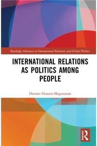 International Relations as Politics Among People