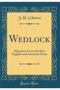 Wedlock: Selections from the Best English and American Poets (Classic Reprint)