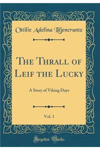 The Thrall of Leif the Lucky, Vol. 1: A Story of Viking Days (Classic Reprint)