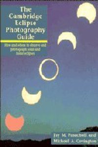 The Cambridge Eclipse Photography Guide: How and Where to Observe and Photograph Solar and Lunar Eclipses