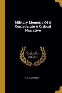 Military Memoirs Of A Confederate A Critical Narrative
