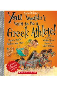 You Wouldn't Want to Be a Greek Athlete! (Revised Edition) (You Wouldn't Want To... Ancient Civilization)