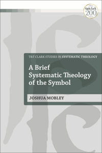 Brief Systematic Theology of the Symbol