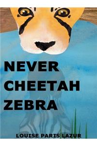 Never Cheetah Zebra
