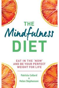 The Mindfulness Diet: Eat in the 'Now' and Be the Perfect Weight for Life - With Mindfulness Practices and 70 Recipes