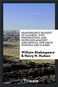 Shakespeare's Tragedy of Macbeth. with Introduction, and Notes Explanatory and Critical