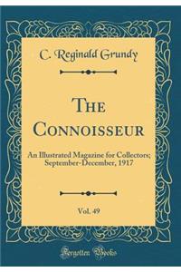 The Connoisseur, Vol. 49: An Illustrated Magazine for Collectors; September-December, 1917 (Classic Reprint)