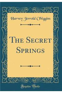 The Secret Springs (Classic Reprint)