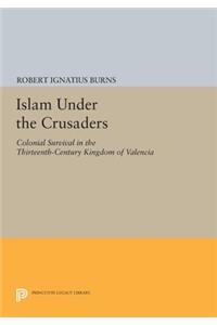 Islam Under the Crusaders: Colonial Survival in the Thirteenth-Century Kingdom of Valencia