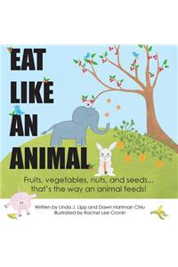Eat Like An Animal and Act Like An Animal