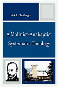 A Molinist-Anabaptist Systematic Theology