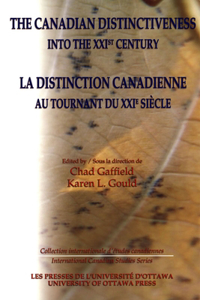 Canadian Distinctiveness Into the Xxist Century - La Distinction Canadienne Au Tournant Du Xxie Siecle