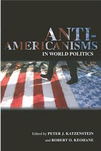 Anti-Americanisms in World Politics