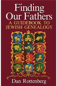 Finding Our Fathers. a Guidebook to Jewish Genealogy