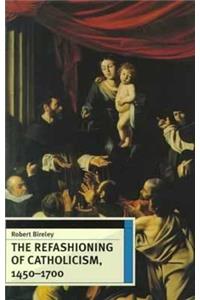 Refashioning of Catholicism, 1450-1700