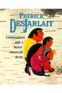 Patrick Desjarlait: Conversations with a Native American Artist