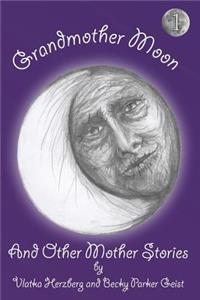 Grandmother Moon and Other Mother Stories: Book One