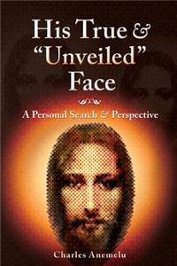 His True and Unveiled Face