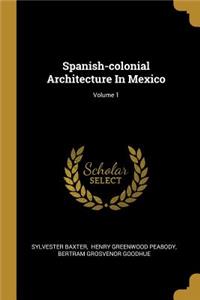 Spanish-colonial Architecture In Mexico; Volume 1