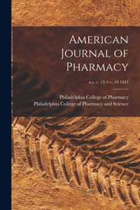 American Journal of Pharmacy; n.s. v. 13 = v. 19 1847