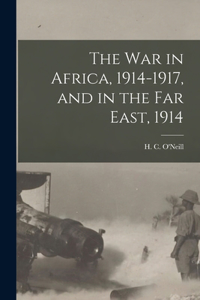 War in Africa, 1914-1917, and in the Far East, 1914