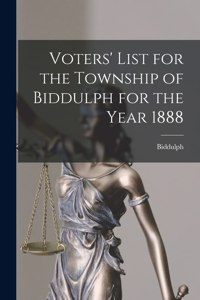 Voters' List for the Township of Biddulph for the Year 1888 [microform]