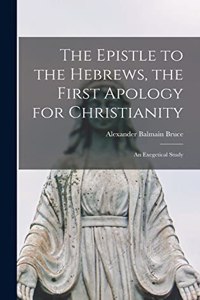 Epistle to the Hebrews, the First Apology for Christianity