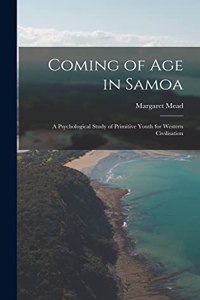 Coming of age in Samoa; a Psychological Study of Primitive Youth for Western Civilisation