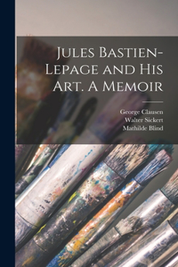 Jules Bastien-Lepage and His Art. A Memoir