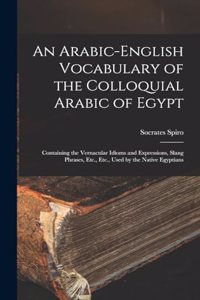 Arabic-English Vocabulary of the Colloquial Arabic of Egypt