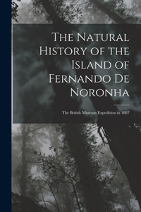 Natural History of the Island of Fernando De Noronha: The British Museum Expedition in 1887